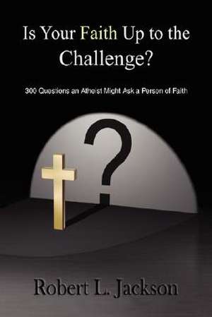 Is Your Faith Up to the Challenge? de Robert L. Jackson