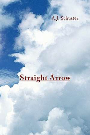 Straight Arrow de A. J. Schuster