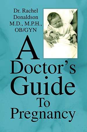 A Doctor's Guide to Pregnancy de Rachel Donaldson