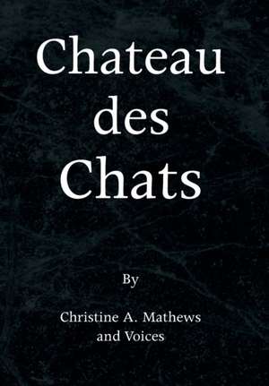 Chateau Des Chats de Christine A. Mathews