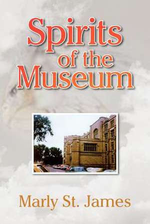 Spirits of the Museum de Marly St James