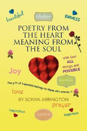 Poetry from the Heart Meaning from the Soul de Sonya Arrington