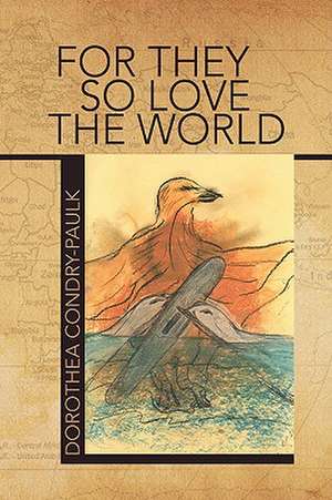 For They So Love the World de Dorothea Condry-Paulk