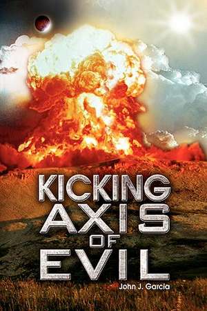 Garcia, J: Kicking Axis of Evil