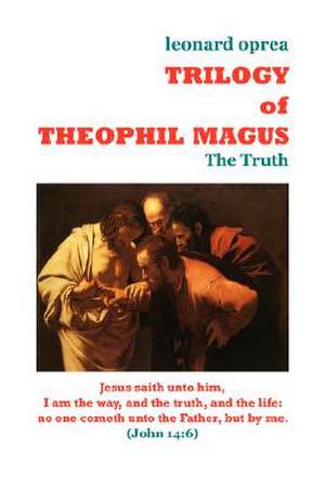 TRILOGY of THEOPHIL MAGUS - The Truth de Leonard Oprea