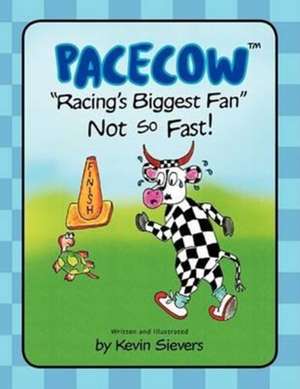 Pacecow-Racing's Biggest Fan-Not So Fast de Kevin Sievers