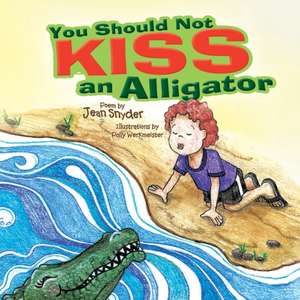 You Should Not Kiss an Alligator de Jean Snyder