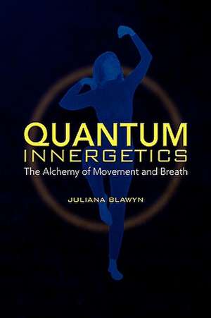 Quantum Innergetics de Juliana Blawyn