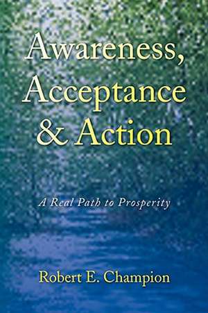 Awareness, Acceptance & Action de Robert E. Champion