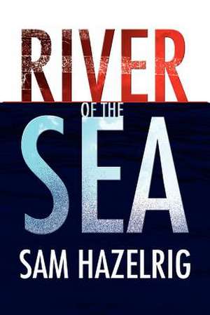 River of the Sea de Sam Hazelrig