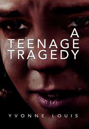 A Teenage Tragedy de Yvonne Louis