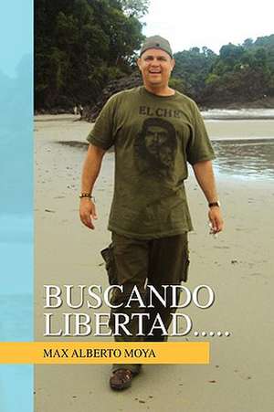 Buscando Libertad..... de Max Alberto Moya