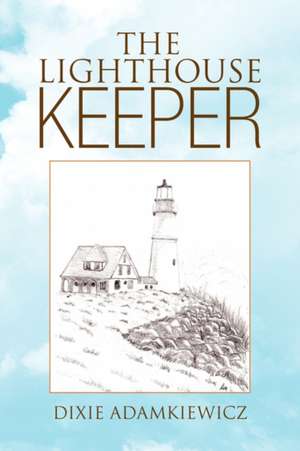 The Lighthouse Keeper de Dixie Adamkiewicz