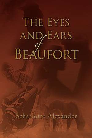 The Eyes and Ears of Beaufort de Scharlotte Alexander