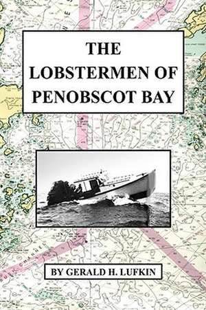 The Lobstermen of Penobscot Bay de Gerald H. Lufkin