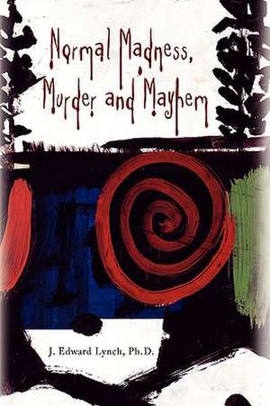 Normal Madness, Murder and Mayhem de J. Edward Lynch