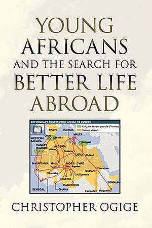 Young Africans and the Search for Better Life Abroad de Christopher Ogige