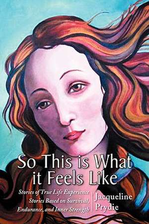 So This Is What It Feels Like de Jacqueline Prydie