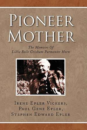 Pioneer Mother de Irene Epler Vickers