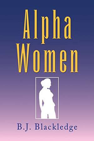 Alpha Women de B. J. Blackledge