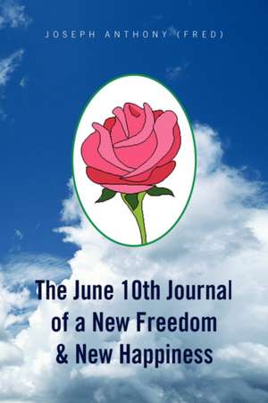 The June 10th Journal of a New Freedom & New Happiness de Joseph Anthony (Fred)