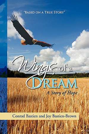 Wings of a Dream de Conrad Bastien and Joy Bastien-Brown