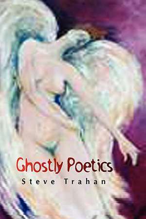 Trahan, S: Ghostly Poetics