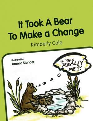 It Took a Bear to Make a Change de Kimberly Cole