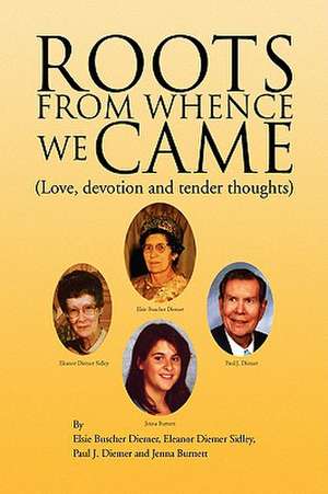 Roots from Whence We Came de Elsie Buscher Diemer