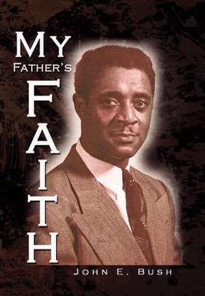 My Father's Faith de John E. Bush