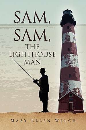 Sam, Sam, the Lighthouse Man de Mary Ellen Welch