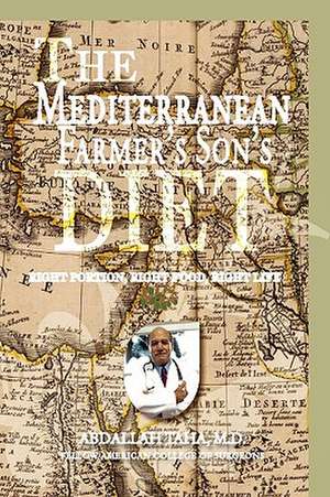 The Mediterranean Farmer's Son's Diet de Abdallah Md Facs Taha