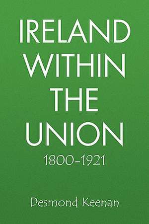 Keenan, D: Ireland Within the Union 1800-1921