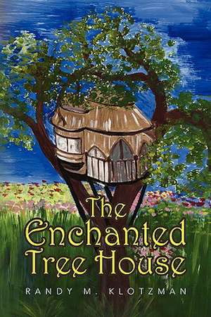 The Enchanted Tree House de Randy M. Klotzman