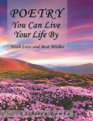 Poetry You Can Live Your Life by de Kathleen Lomba