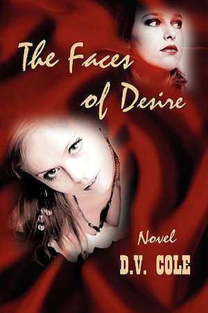 The Faces of Desire de D. V. Cole