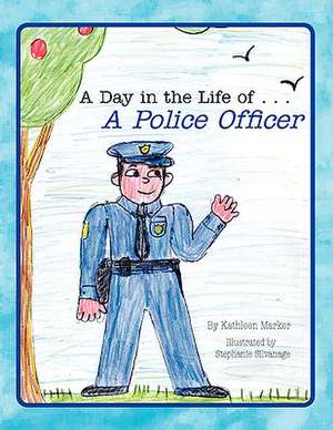 A Day in the Life of . . . a Police Officer de Kathleen Marker