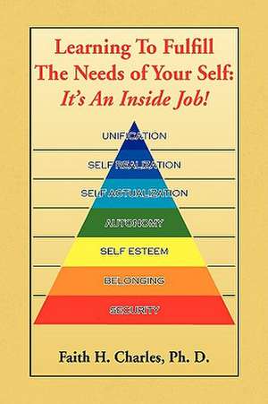 Learning to Fulfill the Needs of Your Self de Faith H. Ph. D. Charles