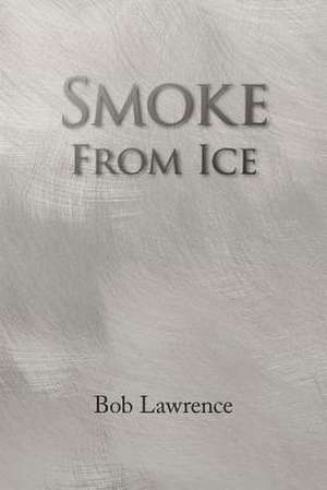 Smoke from Ice de Bob Lawrence