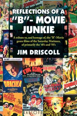 Reflections of a ''B''- Movie Junkie de Jim Driscoll