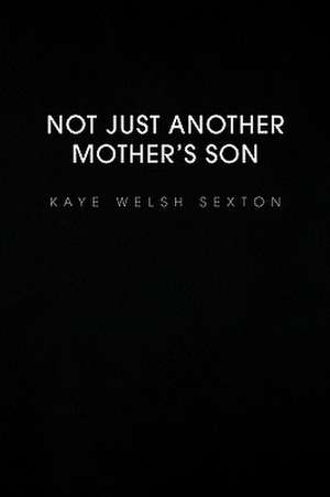 Not Just Another Mother's Son de Kaye Welsh Sexton