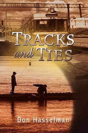 Tracks and Ties de Don Hasselman