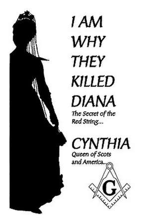 Cynthia Queen of Scots and America: I Am Why They Killed Dia