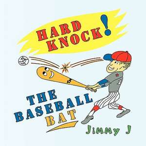 Hard Knock the Baseball Bat de Jimmy J