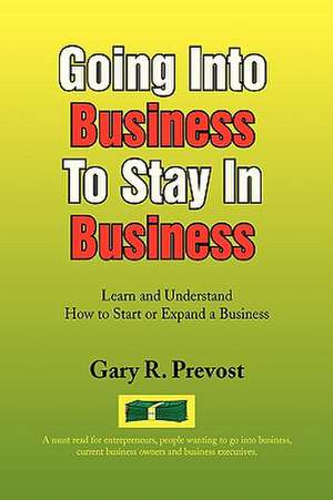 Going Into Business to Stay in Business de Gary R. Prevost