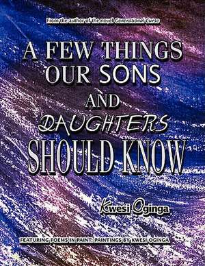 A Few Things Our Sons and Daughters Should Know de Kwesi Oginga