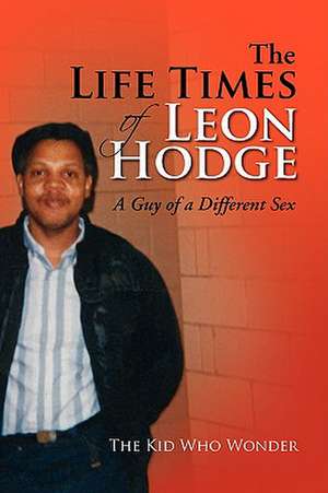 The Life Times of Leon Hodge de The Kid Who Wonder