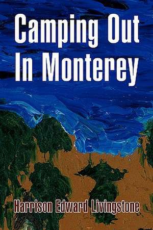 Camping Out in Monterey de Harrison Edward Livingstone