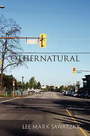 Othernatural de Lee Mark Sawatzky