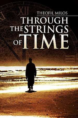 Through the Strings of Time de Theofil Milos